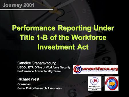 Journey 2001 Performance Reporting Under Title 1-B of the Workforce Investment Act Candice Graham-Young USDOL ETA Office of Workforce Security Performance.
