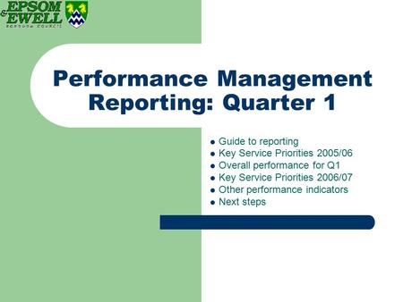 Performance Management Reporting: Quarter 1 Guide to reporting Key Service Priorities 2005/06 Overall performance for Q1 Key Service Priorities 2006/07.