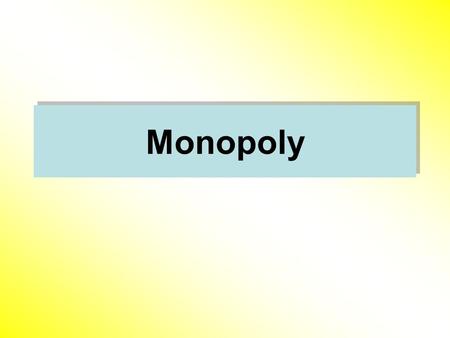 Monopoly. Maximize Profit Condition A Monopolistic maximizes profit by producing quantity Q * where marginal revenue equals marginal cost MR ( Q * ) =