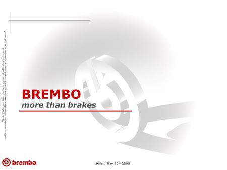 Strictly Confidential. © Brembo S.p.A. reserves all rights of use and disposal. under the protection of the law. also in connection with I.P.R.. as well.