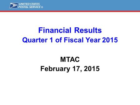 Financial Results Quarter 1 of Fiscal Year 2015 MTAC February 17, 2015.