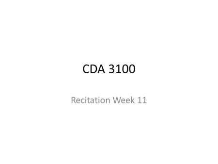 CDA 3100 Recitation Week 11.