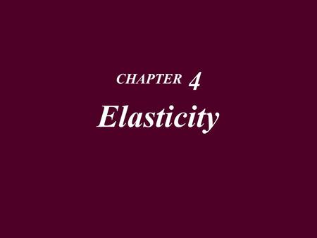 CHAPTER 4 Elasticity. The Responsiveness of the Quantity Demanded to Price  When price rises, quantity demanded decreases.  The question is how much.