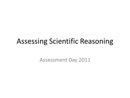 Assessing Scientific Reasoning Assessment Day 2011.
