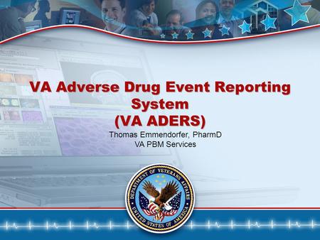 1 VA Adverse Drug Event Reporting System (VA ADERS) Thomas Emmendorfer, PharmD VA PBM Services.
