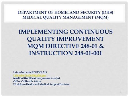 DEPARTMENT OF HOMELAND SECURITY (DHS) MEDICAL QUALITY MANAGEMENT (MQM) IMPLEMENTING CONTINUOUS QUALITY IMPROVEMENT MQM DIRECTIVE 248-01 & INSTRUCTION 248-01-001.
