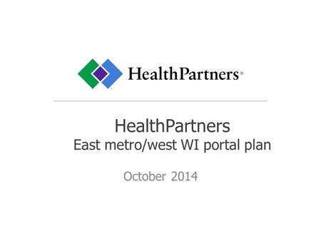 HealthPartners East metro/west WI portal plan October 2014.