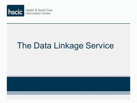 The Data Linkage Service 1. New service launched in September 2012 Brought together two established data linkage services with over 50 years’ experience.