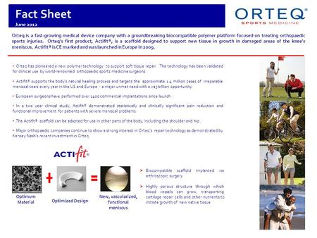 Orteq is a fast-growing medical device company with a groundbreaking biocompatible polymer platform focused on treating orthopaedic sports injuries. Orteq’s.