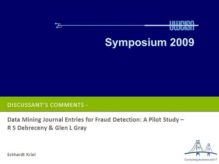DISCUSSANT’S COMMENTS - Data Mining Journal Entries for Fraud Detection: A Pilot Study – R S Debreceny & Glen L Gray Symposium 2009 Eckhardt Kriel.