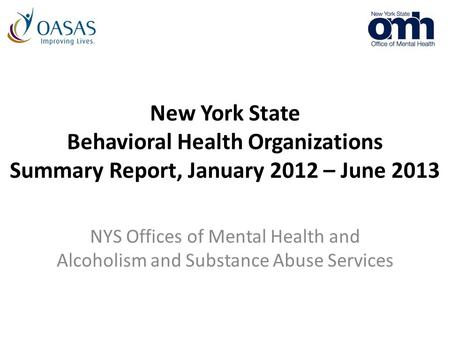 New York State Behavioral Health Organizations Summary Report, January 2012 – June 2013 NYS Offices of Mental Health and Alcoholism and Substance Abuse.