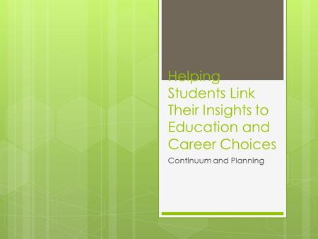 Helping Students Link Their Insights to Education and Career Choices Continuum and Planning.