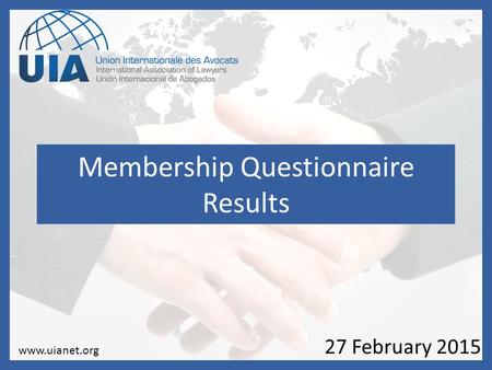 Membership Questionnaire Results 27 February 2015 www.uianet.org.