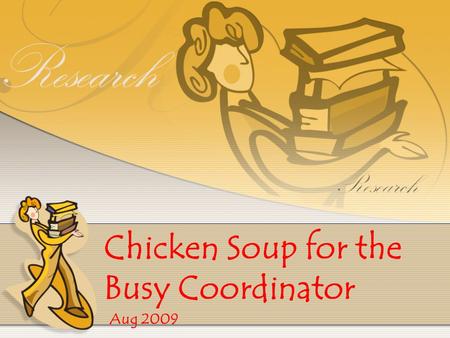 Chicken Soup for the Busy Coordinator Aug 2009. Scenario: Aim: Randomised, double-blind, phase III clinical trial to compare the safety and efficacy of.