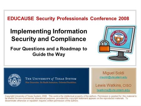 Implementing Information Security and Compliance Four Questions and a Roadmap to Guide the Way Copyright University of Texas System, 2008. This work is.