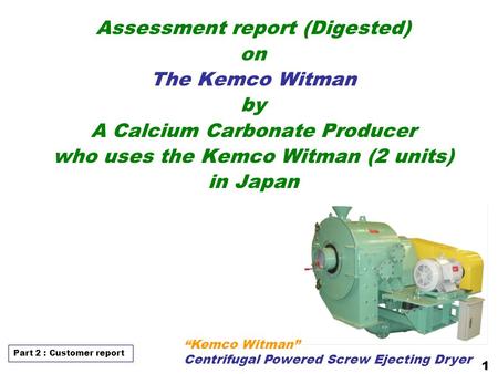 Assessment report (Digested) on The Kemco Witman by A Calcium Carbonate Producer who uses the Kemco Witman (2 units) in Japan “Kemco Witman” Centrifugal.