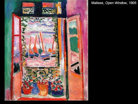 Matisse, Open Window, 1905. Matisse, Bonheur de Vivre, 1905.
