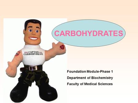 CARBOHYDRATES Foundation Module-Phase 1 Department of Biochemistry