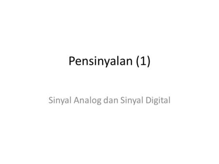 Pensinyalan (1) Sinyal Analog dan Sinyal Digital.