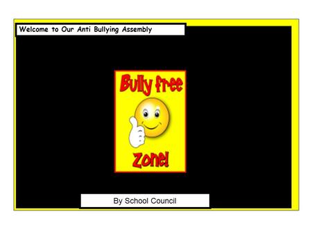 Welcome to Our Anti Bullying Assembly
