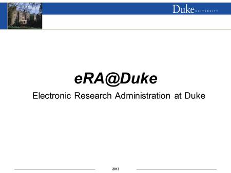 2013 Electronic Research Administration at Duke.
