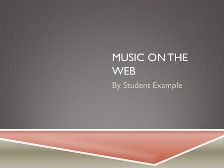 Music on the Web By Student Example.