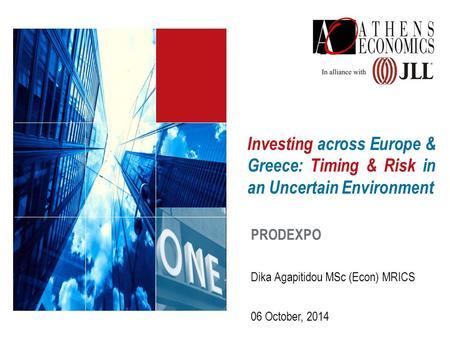 Investing across Europe & Greece: Timing & Risk in an Uncertain Environment PRODEXPO 06 October, 2014 Dika Agapitidou MSc (Econ) MRICS.
