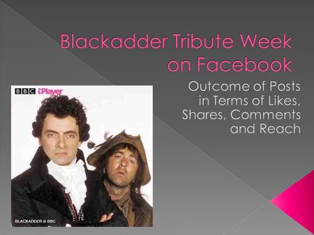 The BBC iPlayer Global Facebook Page had 21,419 likes at the time the Blackadder Tribute week was conducted.