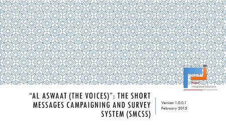 “AL ASWAAT (THE VOICES)”: THE SHORT MESSAGES CAMPAIGNING AND SURVEY SYSTEM (SMCSS) Version 1.0.0.1 February 2015.