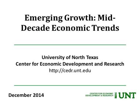Emerging Growth: Mid- Decade Economic Trends University of North Texas Center for Economic Development and Research  December 2014.