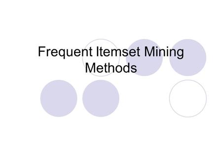 Frequent Itemset Mining Methods. The Apriori algorithm Finding frequent itemsets using candidate generation Seminal algorithm proposed by R. Agrawal and.