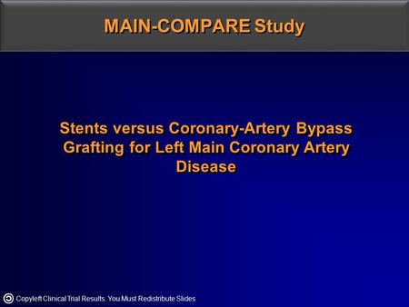 MAIN-COMPARE Study Stents versus Coronary-Artery Bypass Grafting for Left Main Coronary Artery Disease.