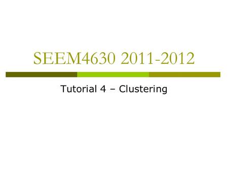 SEEM4630 2011-2012 Tutorial 4 – Clustering. 2 What is Cluster Analysis?  Finding groups of objects such that the objects in a group will be similar (or.