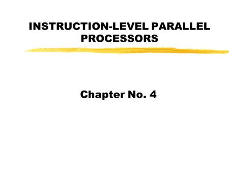 INSTRUCTION-LEVEL PARALLEL PROCESSORS