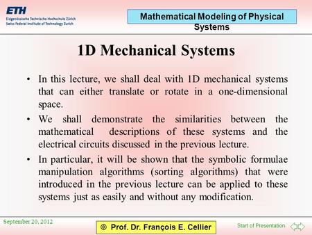Start of Presentation Mathematical Modeling of Physical Systems © Prof. Dr. François E. Cellier September 20, 2012 1D Mechanical Systems In this lecture,