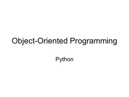 Object-Oriented Programming Python. OO Paradigm - Review Three Characteristics of OO Languages –Inheritance It isn’t necessary to build every class from.