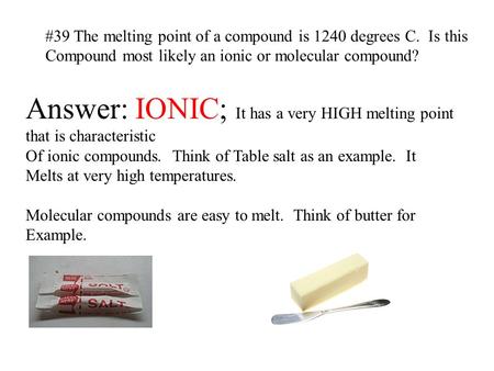 Answer: IONIC; It has a very HIGH melting point that is characteristic