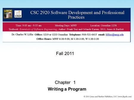 Chapter 1 Writing a Program Fall 2011. Class Overview Course Information –On the web page and Blackboard –www.uncp.edu/home/lilliec/www.uncp.edu/home/lilliec/
