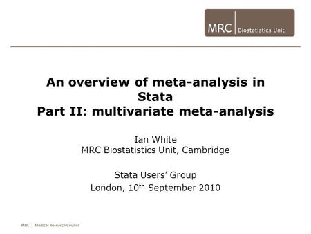 Ian White MRC Biostatistics Unit, Cambridge