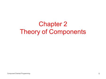 Component Oriented Programming 1 Chapter 2 Theory of Components.