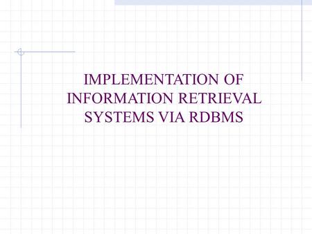 IMPLEMENTATION OF INFORMATION RETRIEVAL SYSTEMS VIA RDBMS.