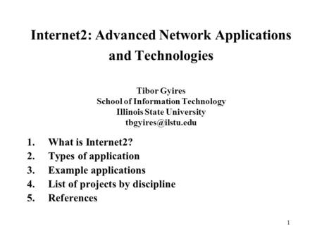 1 Internet2: Advanced Network Applications and Technologies Tibor Gyires School of Information Technology Illinois State University