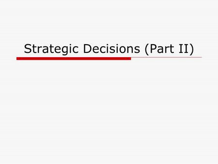 Strategic Decisions (Part II)