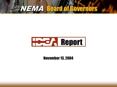 1 NEMA NEMA Board of Governors November 13, 2004 Report.