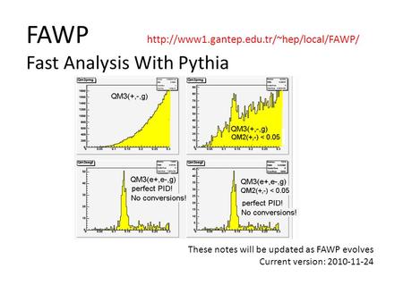 FAWP  Fast Analysis With Pythia These notes will be updated as FAWP evolves Current version: 2010-11-24.