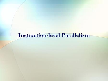 Instruction-level Parallelism Compiler Perspectives on Code Movement dependencies are a property of code, whether or not it is a HW hazard depends on.