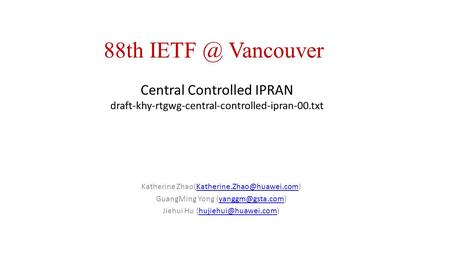 88th IETF @ Vancouver Central Controlled IPRAN draft-khy-rtgwg-central-controlled-ipran-00.txt Katherine Zhao(Katherine.Zhao@huawei.com) GuangMing Yong.