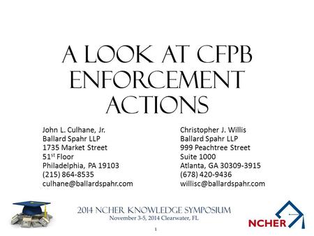 1 A Look At cfpb enforcement actions John L. Culhane, Jr.Christopher J. Willis Ballard Spahr LLP 1735 Market Street999 Peachtree Street 51 st FloorSuite.