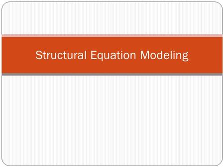 Structural Equation Modeling. What is SEM Swiss Army Knife of Statistics Can replicate virtually any model from “canned” stats packages (some limitations.
