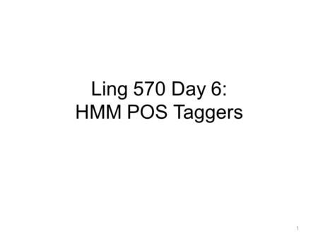 Ling 570 Day 6: HMM POS Taggers 1. Overview Open Questions HMM POS Tagging Review Viterbi algorithm Training and Smoothing HMM Implementation Details.